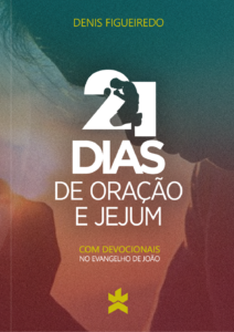 21 dias de oracao e jejum com devocionais no evangelho de joao denis figueiredo 21 dias
