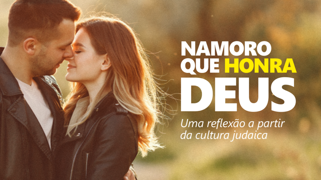 namoro que honra deus uma reflexao do namoro na perspectiva da cultura judaica